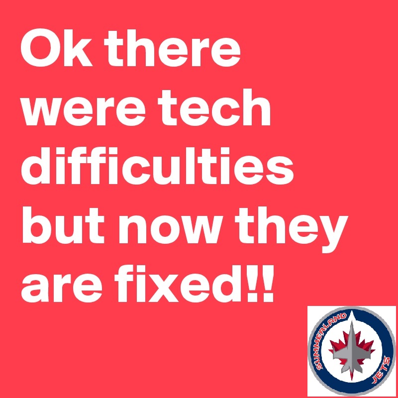 Tech Difficulties Fixed