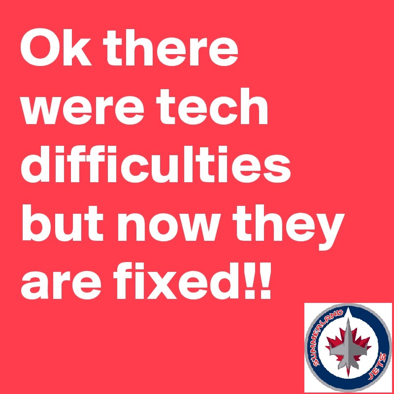 Tech Difficulties Fixed Tech Difficulties Fixed